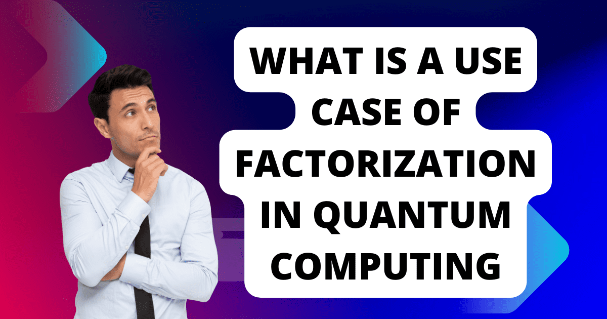 use case of factorization in quantum computing